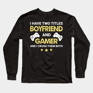 I have two titles - Boyfriend and Gamer (Color Text) Long Sleeve T-Shirt